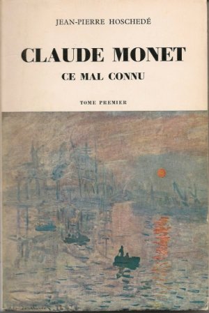 Claude Monet ce mal connu, par Jean-Pierre Hoschedé, éditions Cailler, Genève, 1960.