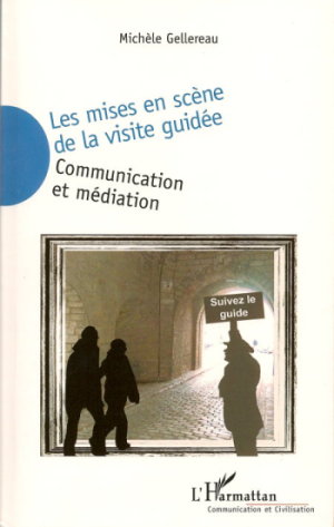 Les mises en scène de la visite guidée, Michèle Gellereau, L'Harmattan, 2005