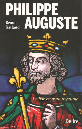 Philippe Auguste, le bâtisseur du royaume, par Bruno Galland