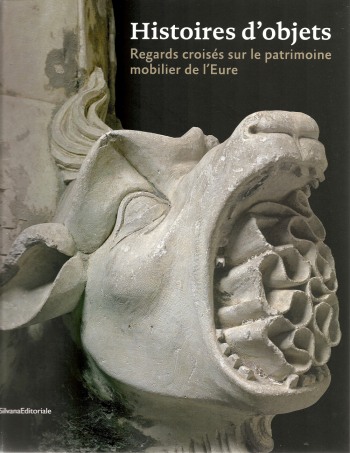 Histoires d'objets, regards croisés sur le patrimoine mobilier de l'Eure, Silvana Editoriale